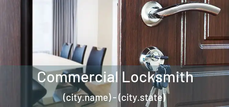 Commercial Locksmith (city.name) - (city.state)
